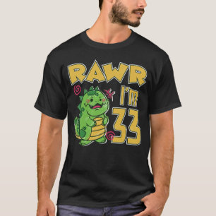Rawr I m 33 T-Shirt