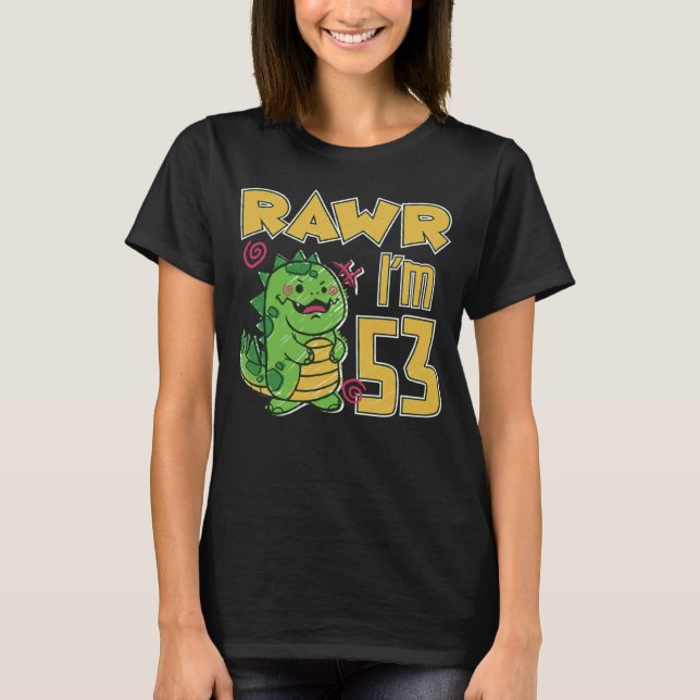 Rawr I m 53 T-Shirt (Front)