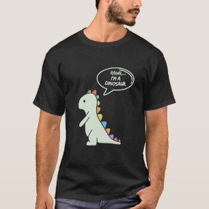 Rawr I m a Dinosaur Fun and Cute I am a Dinosaur D T-Shirt