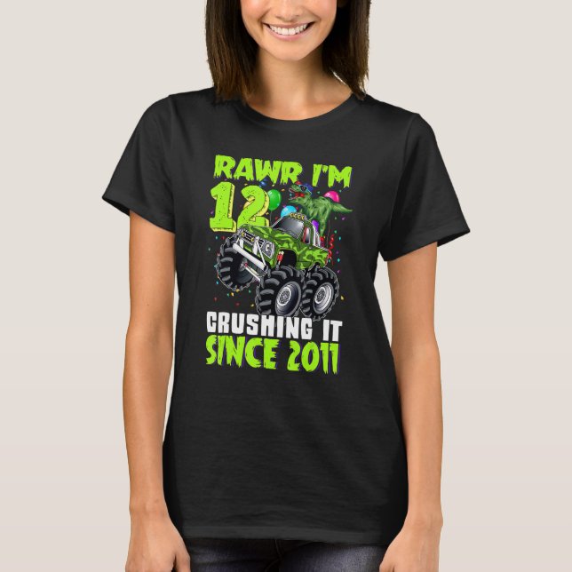Rawr I'm 12 Crushing It 2011 Monster Truck Dinosau T-Shirt (Front)