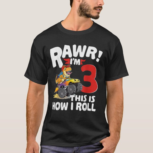 Rawr Im 3 Dinosaur This is How I Roll Monster Truc T-Shirt (Front)
