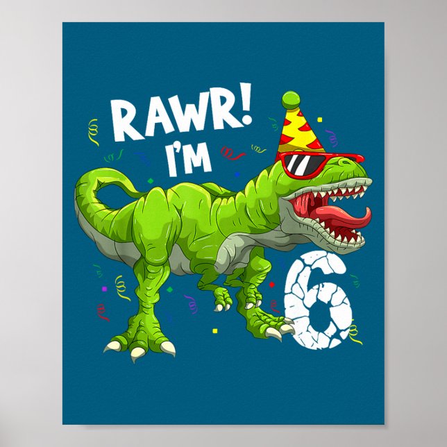 Rawr I'm 6 6th Birthday T Rex Dinosaur Funny Party Poster (Front)