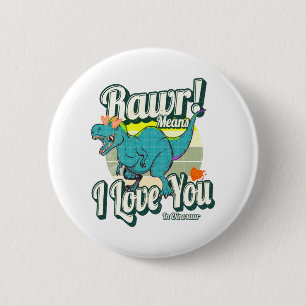 rawr! means i love you in dinosaur 2 inch round button
