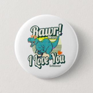 rawr! means i love you in dinosaur 2 inch round button