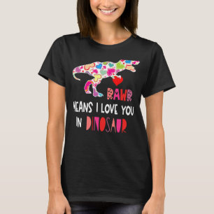 Rawr Means I Love You In Dinosaur Funny Valentines T-Shirt