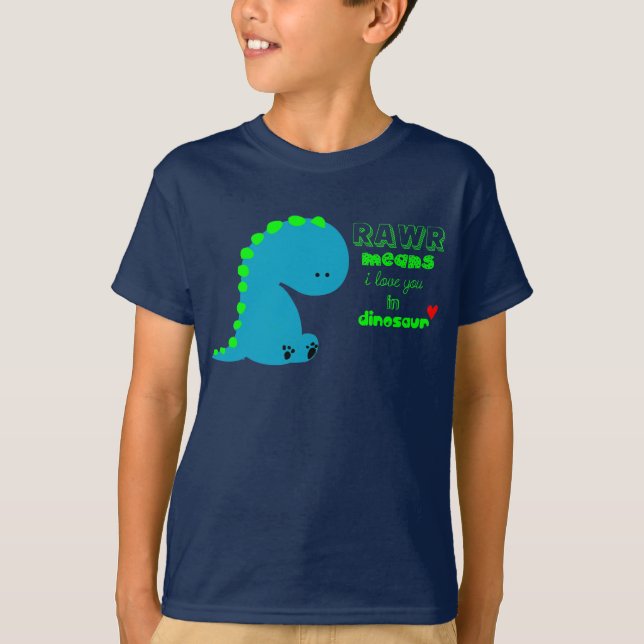 Rawr Means i love you in DINOSAUR shirt (Front)