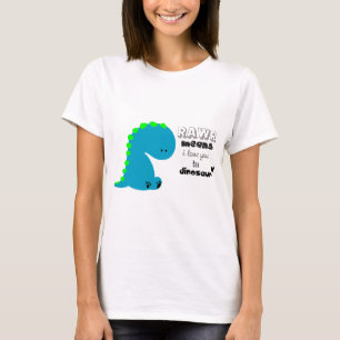 Rawr Means I love you in DINOSAUR shirt