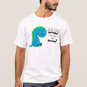 Rawr Means I love you in DINOSAUR shirt