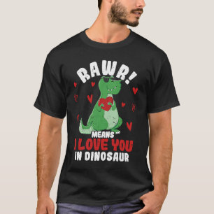 Rawr Means I Love You In Dinosaur Valentine's Day T-Shirt