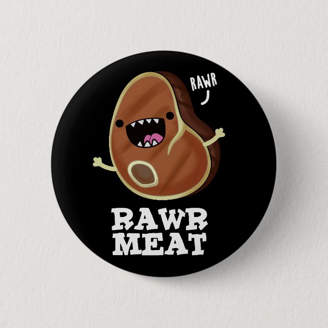 Rawr Meat Funny Raw Meat Pun Dark BG 2 Inch Round Button (Front)