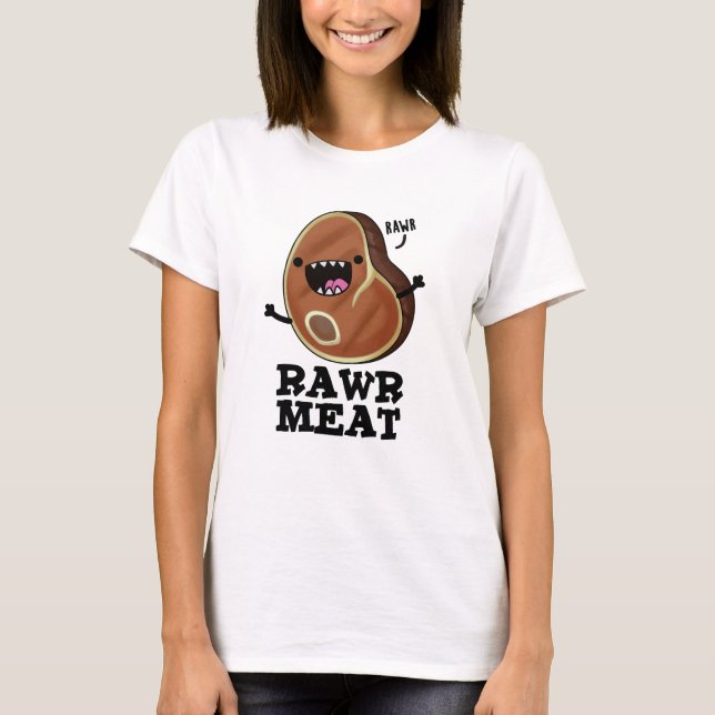 Rawr Meat Funny Raw Meat Pun  T-Shirt (Front)
