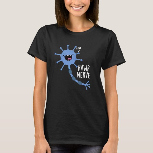 Rawr Nerve Funny Neuron Nerve Pun Dark BG T-Shirt (Front)