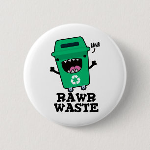 Rawr Waste Funny Garbage Trash Pun 2 Inch Round Button
