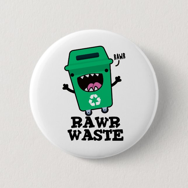 Rawr Waste Funny Garbage Trash Pun  2 Inch Round Button (Front)