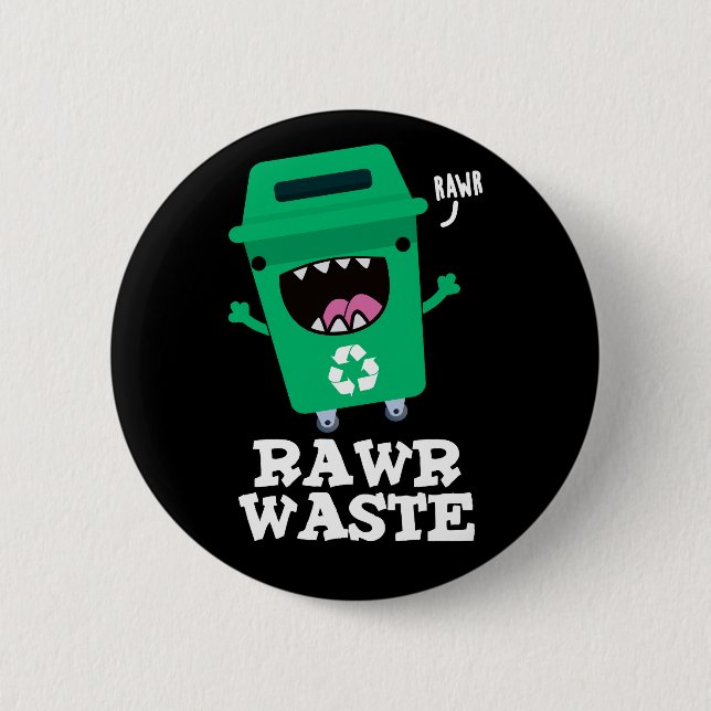 Rawr Waste Funny Garbage Trash Pun Dark BG 2 Inch Round Button (Front)