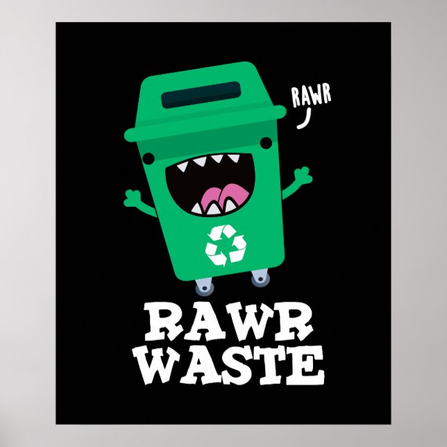 Rawr Waste Funny Garbage Trash Pun Dark BG Poster (Front)