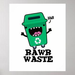 Rawr Waste Funny Garbage Trash Pun  Poster