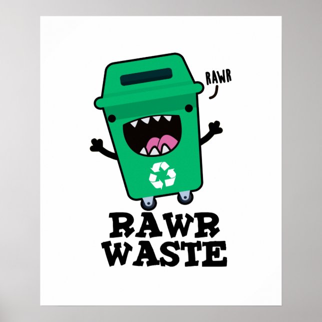 Rawr Waste Funny Garbage Trash Pun  Poster (Front)