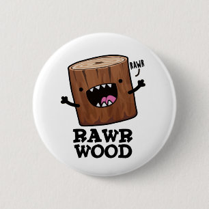 Rawr Wood Funny Nature Pun 2 Inch Round Button