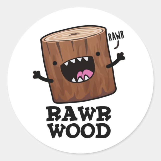 Rawr Wood Funny Nature Pun  Classic Round Sticker (Front)