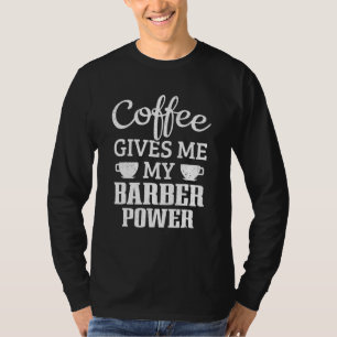 Razor Barbershop Coffee Gives Me My Barber Power T-Shirt