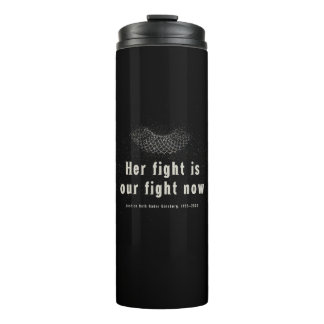 RBG :: Her fight is our fight now. Thermal Tumbler