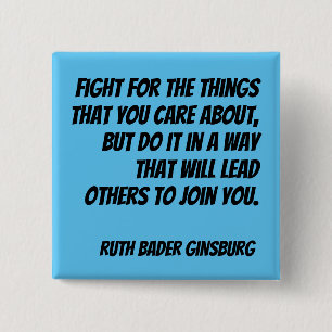 RBG Quote - Fight for the things you care about... 2 Inch Square Button