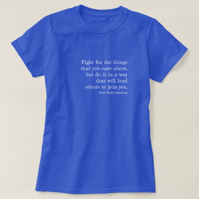 RBG Quote - Fight for the things you care about... T-Shirt (Design Front)