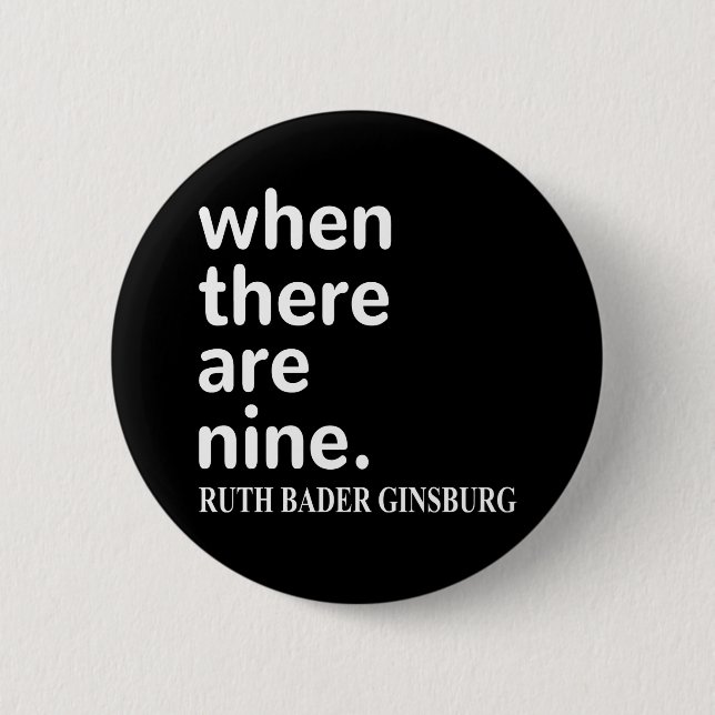 RBG Quote, When There Are Nine 2 Inch Round Button (Front)