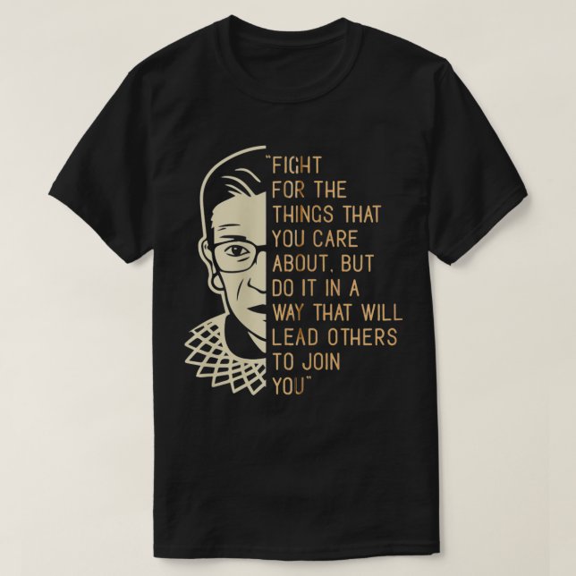 RBG Ruth Bader Ginsberg Fight For The Things You C T-Shirt (Design Front)