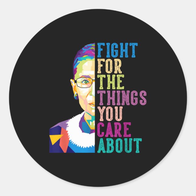 Rbg Ruth Bader Ginsburg Fight For The Things You C Classic Round Sticker (Front)