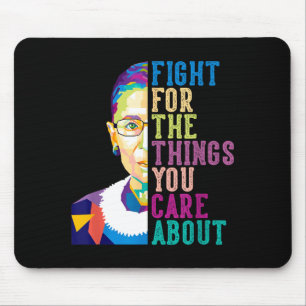 Rbg Ruth Bader Ginsburg Fight For The Things You C Mouse Pad