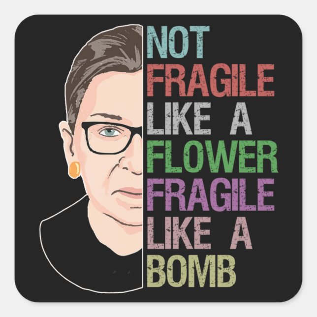 RBG Ruth Bader Ginsburg Fragile Like a Flower Square Sticker (Front)