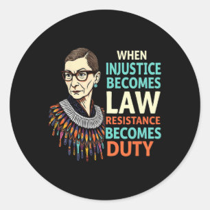 Rbg When Injustice Becomes Law Resistance Becomes  Classic Round Sticker