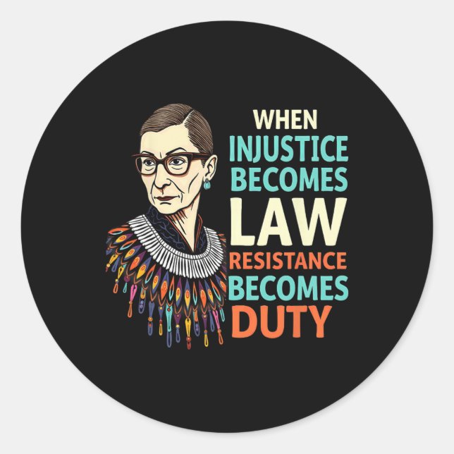 Rbg When Injustice Becomes Law Resistance Becomes  Classic Round Sticker (Front)
