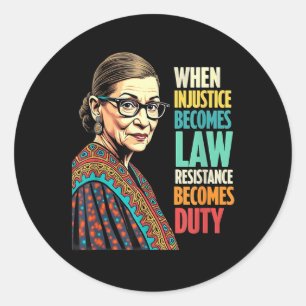Rbg When Injustice Becomes Law Resistance Becomes  Classic Round Sticker
