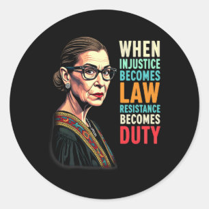 Rbg When Injustice Becomes Law Resistance Becomes Classic Round Sticker