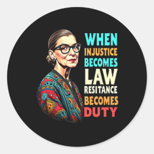 Rbg When Injustice Becomes Law Resistance Becomes  Classic Round Sticker