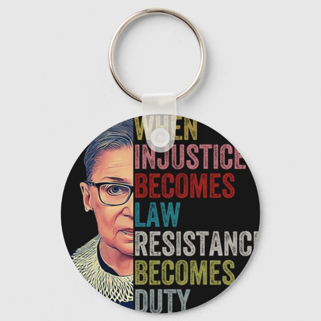 Rbg When Injustice Becomes Law Resistance Becomes  Keychain (Front)