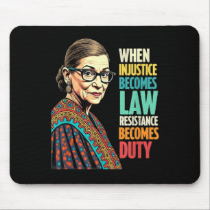 Rbg When Injustice Becomes Law Resistance Becomes Mouse Pad