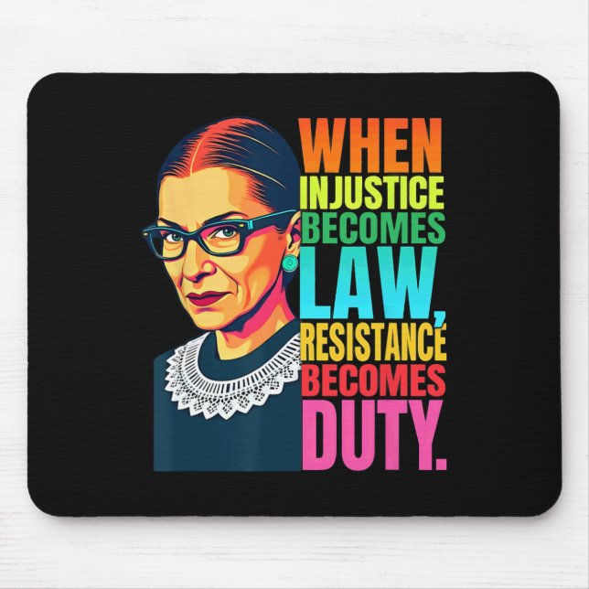Rbg When Injustice Becomes Law Resistance Becomes  Mouse Pad (Front)