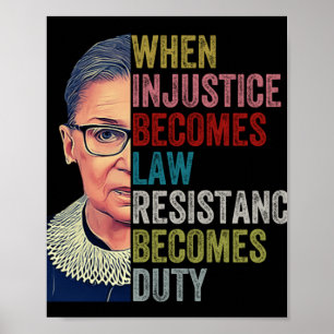 Rbg When Injustice Becomes Law Resistance Becomes  Poster