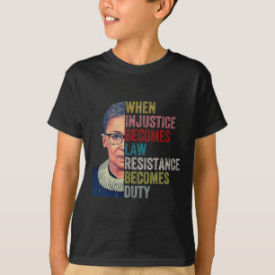 Rbg When Injustice Becomes Law Resistance Becomes T-Shirt