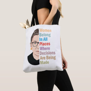 RBG - Women Belong In All Places Where Decisions Tote Bag