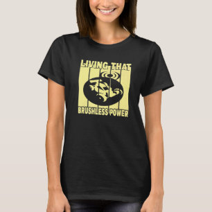 Rc Cars Living That Brushless Power T-Shirt