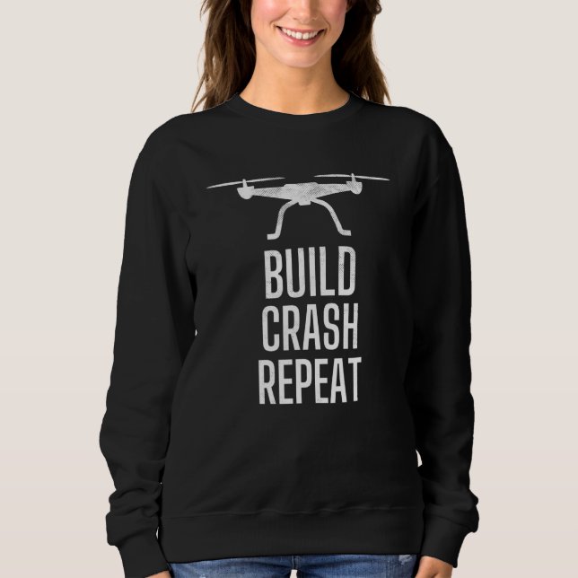 Rc Drone Quadcopter Build Crash Repeat Drones Fan Sweatshirt (Front)