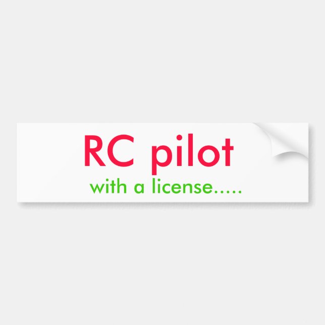 RC pilot, with a license..... Bumper Sticker (Front)