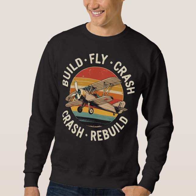 RC Plane Build Fly Crash Rebuild Pilot RC Planes Sweatshirt (Front)