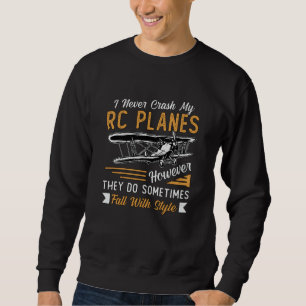 RC Plane Pilot Airplane I Never Crash My RC Planes Sweatshirt