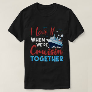 RD Cruise Shirt, I Love It When We're Cruising T-Shirt